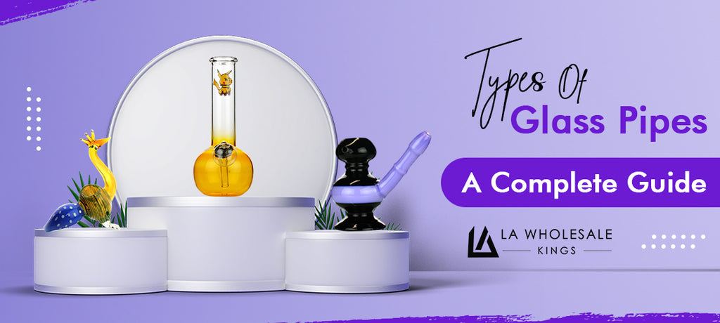 Types of Glass Pipes: A Complete Guide