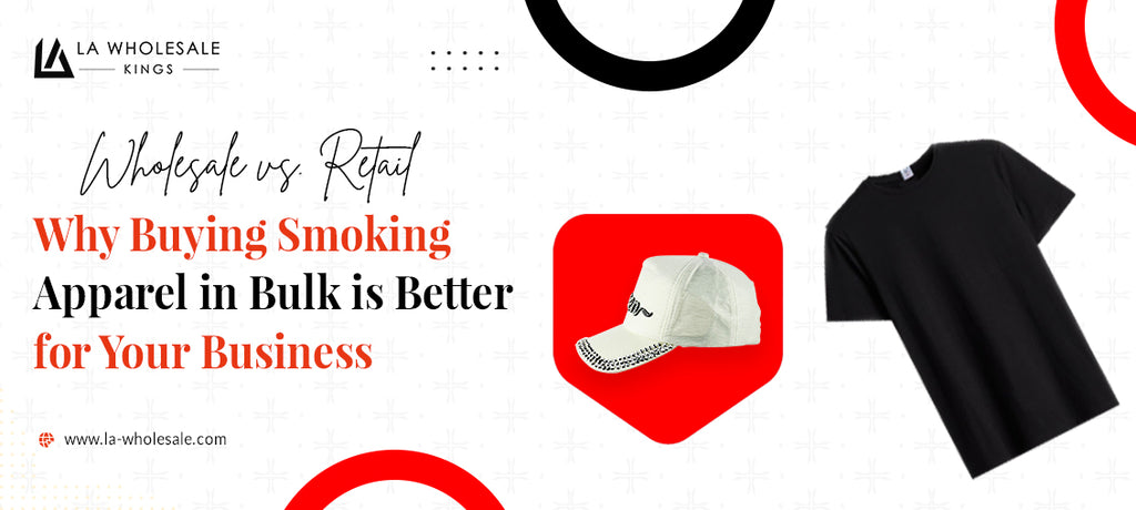 Wholesale vs. Retail: Why Buying Smoking Apparel in Bulk is Better for Your Business