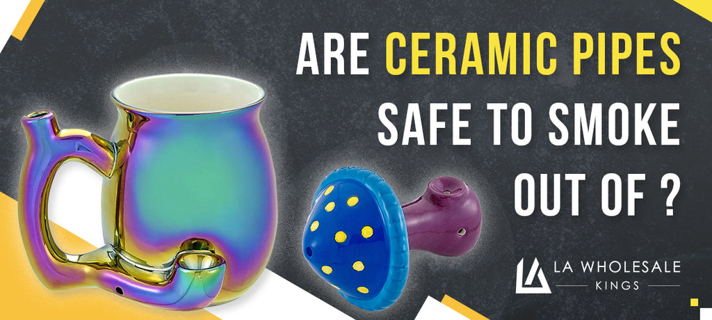 Are ceramic pipes safe to smoke out of?