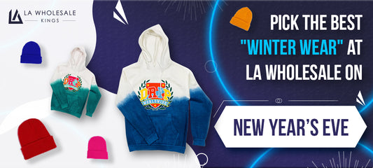 Pick the best "Winter Wear" at LA Wholesale on New Year’s Eve